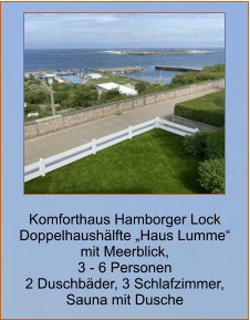 Komforthaus Hamborger Lock Doppelhaushälfte „Haus Lumme“  mit Meerblick,  3 - 6 Personen 2 Duschbäder, 3 Schlafzimmer,  Sauna mit Dusche