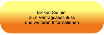 klicken Sie hier  zum Vertragsabschluss und weiteren Informationen