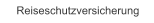Reiseschutzversicherung